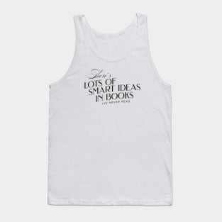 There´s lots of smart ideas in books i´ve never read Tank Top